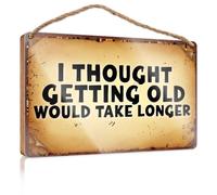 Farmhouse Door Decor I Thought Getting Old Would Take Longer. Bar Signs For Man Cave Pool Decorations Outdoor(20X30CM)
