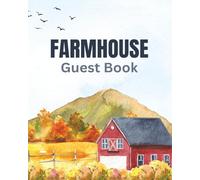 Farmhouse Guest Book: Rustic Barn Visitor Log, Rural Country Logbook, & Vacation Rental Memory Journal for Guests to Sign In, Record Memories, and ... of their Countryside Farm House Experience
