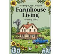 Farmhouse Living Coloring Book: The Simple Joys Collection