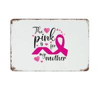 Farmhouse Metal Signs Outdoor The Pink Is for My Mother Wall Decorations Aluminum Tin Signs for Pubs Club Dining Room Office Pink Ribbon' Breast Cancer Awareness Art Poster Gift for Garden 8x12 Inch