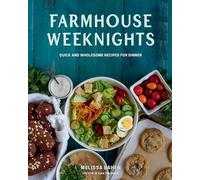 Farmhouse Weeknights: Quick and Wholesome Recipes for Dinner