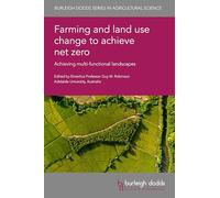 Farming and Land Use Change to Achieve Net Zero: Achieving Multi-Functional Landscapes (Burleigh Dodds Series in Agricultural Science, 189)