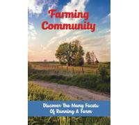 Farming Community: Discover The Many Facets Of Running A Farm