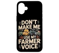 Farming Farmer Tractor Don't Make Me Use My Farmer Voice Case for iPhone 16 Plus
