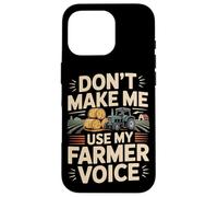 Farming Farmer Tractor Don't Make Me Use My Farmer Voice Case for iPhone 16 Pro