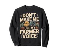 Farming Farmer Tractor Don't Make Me Use My Farmer Voice Sweatshirt