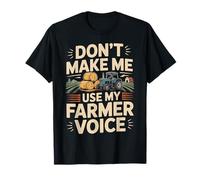 Farming Farmer Tractor Don't Make Me Use My Farmer Voice T-Shirt