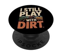 Farming Farmer Tractor I Still Play With Dirt PopSockets Adhesive PopGrip