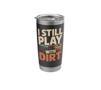 Farming Farmer Tractor I Still Play with Dirt Stainless Steel Insulated Tumbler