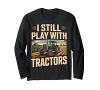Farming Farmer Tractor I Still Play with Tractors Long Sleeve T-Shirt
