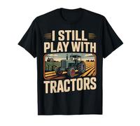 Farming Farmer Tractor I Still Play with Tractors T-Shirt