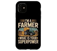 Farming Farmer Tractor I'm A Farmer What Is Your Superpower Case for iPhone 11