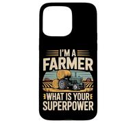 Farming Farmer Tractor I'm A Farmer What Is Your Superpower Case for iPhone 15 Pro Max