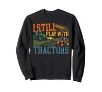 Farming Farmer Tractor Vintage Retro I Still Play With Sweatshirt