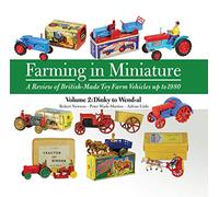 Farming in Miniature: Volume 2: A Review of British-Made Toy Farm Vehicles Up to 1980