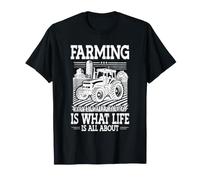 Farming is What Life is All About Tractor Farmer T-Shirt