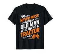 Farming, Never Mess with an Old Man Who Owns A Tractor T-Shirt