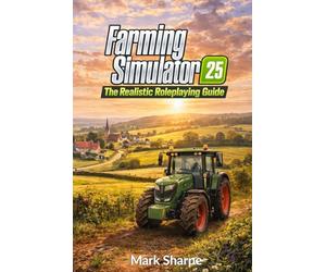 Farming Simulator 25: The Realistic Roleplaying Guide: A Complete Realistic Roleplaying System with Rules, Story Integration, Challenges and Templates for All Editions