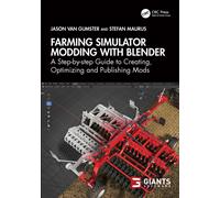 Farming Simulator Modding with Blender : A Step-by-step Guide to Creating, Optimizing and Publishing Mods