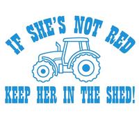 Farming Sticker for Tractors If She's Not Red Keep Her in the Shed Weatherproof White 13cmx9cm
