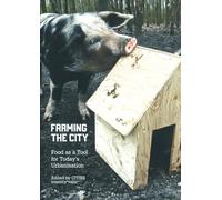 Farming the City - Food as a Tool for Today's Urbanization