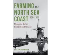 Farming the North Sea Coast, 900-2000: Managing Water, Reclaiming the Land: 6 (Boydell Studies in Rural History)