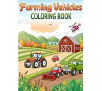 Farming Vehicles Coloring Book: 50 Tractor & Farm Machine Pages: Fun and Educational Tractor & Farm Machine Coloring Pages for Kids and Toddlers (Coloring Books)
