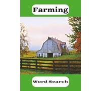 Farming Word Search Puzzle Book: Working The Land and Raising Animals is Challenging Work! Time to Relax with a 6x9 inch, 50 Puzzle Word Search ... Puzzlers of all ages. Watch Your Brain Bloom!
