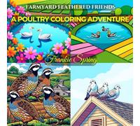 Farmyard Feathered Friends: A Poultry Coloring Adventure: Learn About Dozens of Poultry Breeds While You Color - Chickens, Quails, Turkeys, Geese, and More!