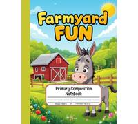 Farmyard Fun Primary Composition Notebook: Draw and Write Journal for Grades -2 - With Picture Space Featuring Chickens, Cows, Tractors, and Barnyard Life!