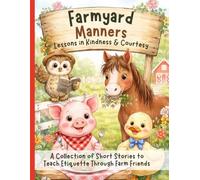 Farmyard Manners: Story-Based Lessons in Etiquette, Kindness, Respect and Social Skills for Kids