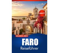 FARO Reiseführer 2026-2027: Entdecken Sie historische Straßen, versteckte Strände, lokale Küche, Inseln und authentische Algarve Erlebnisse