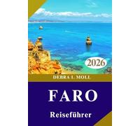 FARO REISEFÜHRER 2026: Abenteuer, kulinarische Genüsse und unvergessliche Algarve-Erlebnisse