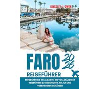Faro Reiseführer 2026: Entdecken Sie die Algarve: Ein vollständiger Reiseführer zu Geschichte, Kultur und verborgenen Schätzen