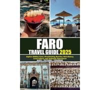 FARO TRAVEL GUIDE 2025: Explore Hidden Gems, Breathtaking Beaches, Rich History, Local Culture, and Authentic Experiences