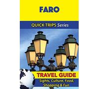 Faro Travel Guide (Quick Trips Series): Sights, Culture, Food, Shopping & Fun