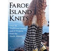 Faroe Island Knits: Over 50 Traditional Motifs and 25 Projects from the North Atlantic
