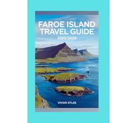 Faroe Island Travel Guide 2025/2026: Experience the Faroe Island:A Journey through culture, History and Adventure (Wanderlust Journeys)