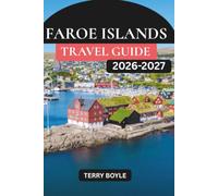 FAROE ISLAND TRAVEL GUIDE 2026-2027: Explore Hidden Villages, Epic Hiking Trails, Wildlife, Local Culture, Scenic Drives & Unforgettable Nordic Adventures