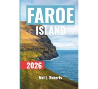 FAROE ISLAND TRAVEL GUIDE 2026: Hidden Gems, Practical Plans, Off-the-Beaten-Path Villages, Puffin Spots, and Step-by-Step Self-Drive Routes. (Your Up-to-date Travel Guides)