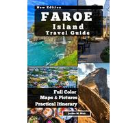 FAROE ISLAND TRAVEL GUIDE: Where the Ocean Roars and Silence Reigns Trails, Traditions, and Life on the Edge of the North