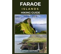 FAROE ISLANDS HIKING GUIDE 2025 - 2026: Epic Trails, Coastal Cliffs, and Complete Trekking Routes Across the North Atlantic’s Hidden Gem (The Explorer’s Footpath Series)