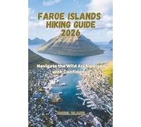 FAROE ISLANDS HIKING GUIDE 2026: Navigate the Wild Archipelago with Confidence (Beyond the Trailhead - The Hiking Series)