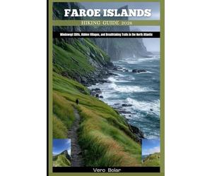 FAROE ISLANDS HIKING GUIDE 2026: Windswept Cliffs, Hidden Villages, and Breathtaking Trails in the North Atlantic: 9 (DESTINATION TRAVEL GUIDE FOR DIFFERENT COUNTRY AROUND THE GLOBAL)