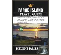 FAROE ISLANDS TRAVEL GUIDE 2025-2026: Discover Nature, Hiking Trails, Waterfalls, Villages & Local Culture in the North Atlantic’s Hidden Gem