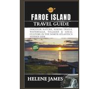 FAROE ISLANDS TRAVEL GUIDE 2025-2026: Discover Nature, Hiking Trails, Waterfalls, Villages & Local Culture in the North Atlantic’s Hidden Gem
