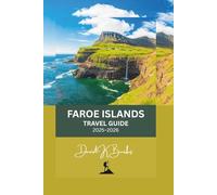 FAROE ISLANDS TRAVEL GUIDE 2025-2026: Discover Scenic Islands, Hidden Villages, and Epic Drives Across the North Atlantic (World Atlas Guides)