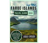 Faroe Islands Travel Guide 2025: A Comprehensive Guide to Exploring the Faroe Islands Hiking Trails, Culture, and Society