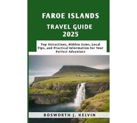 FAROE ISLANDS TRAVEL GUIDE 2025: Top Attractions, Hidden Gems, Local Tips, and Practical Information for Your Perfect Adventure