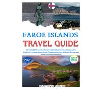 FAROE ISLANDS TRAVEL GUIDE 2026: An Insider’s Navigation Framework for Nordic Isolation, Atlantic Weather Patterns, Inter-Island Transport Systems, Seasonal Access, and Iconic Cliffside Landscapes